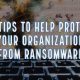 Ransomware Is Alive and Well – Here Are 10 Tips to Help Protect Your Organization