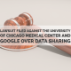 Lawsuit Filed Against the University of Chicago Medical Center and Google over Data Sharing