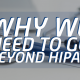 Why We Need to Go Beyond HIPAA