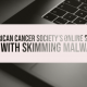 American Cancer Society’s Online Store Hit with Skimming Malware