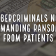 Cybercriminals Now Demanding Ransoms from Patients