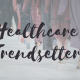 Healthcare Trendsetters