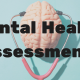 Mental Health Assessments