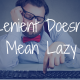 Lenient Doesn’t Mean Lazy