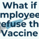 What if Employees Refuse the Vaccine