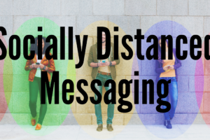 Socially Distanced Messaging