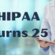 HIPAA Turns 25