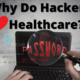 Why Do Hackers Love Healthcare?