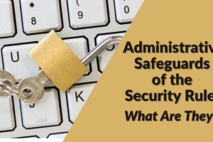 Administrative Safeguards of the Security Rule: What Are They?