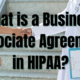 What is a Business Associate Agreement in HIPAA?
