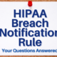 Your HIPAA Breach Notification Questions Answered