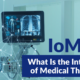IoMT: What is the Internet of Medical Things?