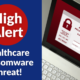 High Alert: Healthcare Ransomware Threat!