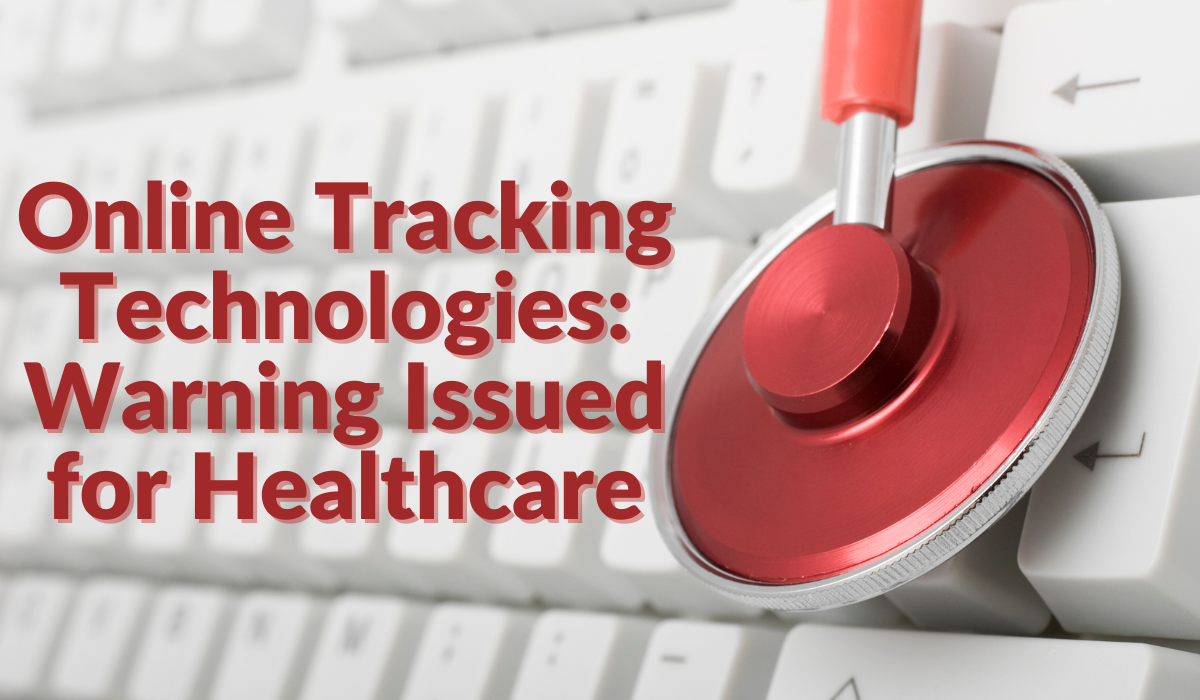 Online Tracking Technologies: Warning Issued for Healthcare