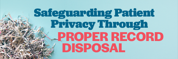 Safeguarding Patient Privacy Through Proper Record Disposal
