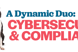 A Dynamic Duo: Cybersecurity and Compliance