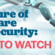 The Future of Healthcare Cybersecurity: Trends to Watch