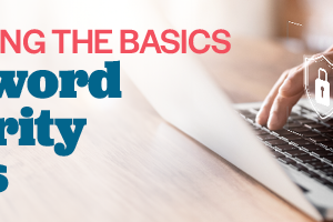 Mastering the Basics: Password Security FAQ’s