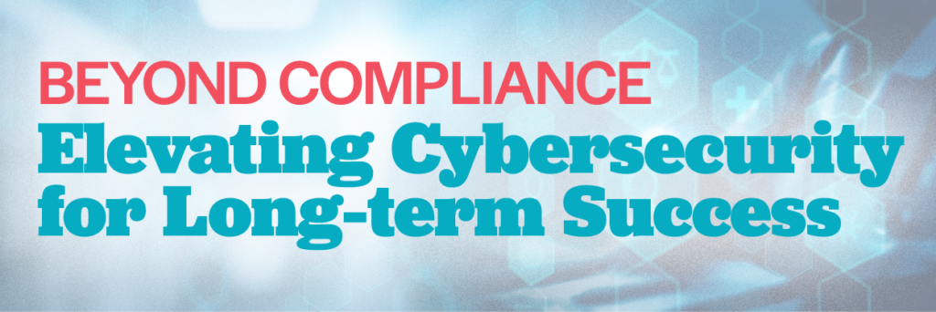 Beyond Compliance Elevating Cybersecurity for Long-term Success